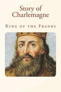 John H. Haaren, James Baldwin - Story of Charlemagne: King of the Franks, Häftad. Tillgänglighet: Lägg i varukorg