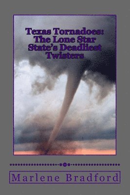 Marlene Bradford - Texas Tornadoes: The Lone Star State's Deadliest Twisters, Häftad. Tillgänglighet: Lägg i varukorg