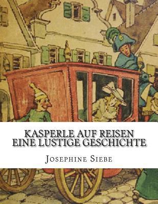 Josephine Siebe - Kasperle auf Reisen Eine lustige Geschichte, Häftad. Tillgänglighet: Lägg i varukorg