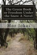 The Green Book or Freedom Under the Snow A Novel