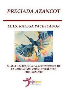 Preciada Azancot, Tulga3000 Editores - El Estratega Pacificador: El MAT aplicado a la reconquista de la autonomía como Totalidad futurizante, Häftad. Tillgänglighet: Lägg i varukorg