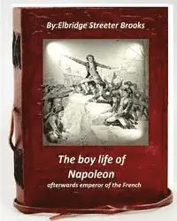 Elbridge S. Brooks - The boy life of Napoleon: afterwards emperor of the French, Häftad. Tillgänglighet: Lägg i varukorg