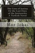 The Lion of Janina Or the Last Days of the Janissaries A Turkish Novel