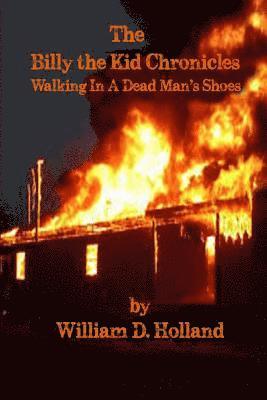 William D. Holland - The Billy the Kid Chronicles: Walking in a Dead Man's Shoes, Häftad
