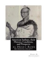 Henry R. Schoolcraft - American Indians, their History, Condition, and Prospects- by Henry R. Schoolc, Häftad. Tillgänglighet: Lägg i varukorg
