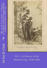 Ian D. Clark - 'We are all of one blood' - A History of the Djabwurrung Aboriginal People of Western Victoria, 1836-1901: Vol. 1. A History of the Djabwurrung, 1836-, Häftad