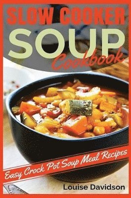 Louise Davidson - Slow Cooker Soup Cookbook, Häftad. Tillgänglighet: Lägg i varukorg