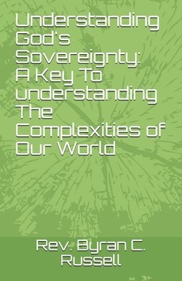 Byran C. Russell - Understanding God's Sovereignty: A Key to Understanding the Complexities of Our: A Key To Understanding The Complexities Of..., Häftad. Tillgänglighet: Lägg i varukorg