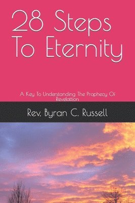 Byran C. Russell - 28 Steps To Eternity: A Key To Understanding The Prophecy Of Revelattion, Häftad. Tillgänglighet: Lägg i varukorg