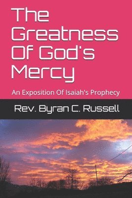 Byran C. Russell - The Greatness Of God's Mercy: An Exposition Of Isaiah's Prophecy, Häftad. Tillgänglighet: Lägg i varukorg