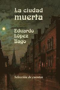 Eduardo Lopez Bago - La ciudad muerta, Häftad. Tillgänglighet: Lägg i varukorg