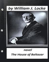 The house of Baltazar.NOVEL By William J. Locke (Original Version)