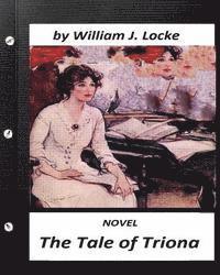 The Tale of Triona. NOVEL by William J. Locke (Original Version)