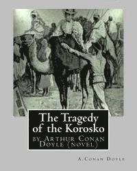 A. Conan Doyle - The Tragedy of the Korosko, by A.Conan Doyle (novel), Häftad
