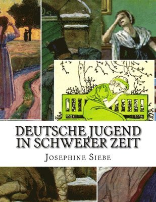 Josephine Siebe - Deutsche Jugend in schwerer Zeit: Erzählung für die Jugend, Häftad. Tillgänglighet: Lägg i varukorg