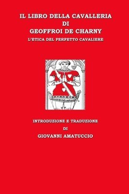 Geoffroi De Charny, Giovanni Amatuccio - Il libro della cavalleria di Geoffroi de Charny. L'etica del perfetto cavaliere, Häftad. Tillgänglighet: Lägg i varukorg