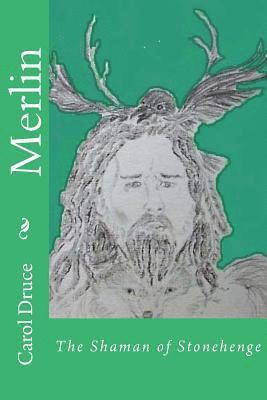 Merlin: The Shaman of Stonehenge av Carol Druce