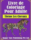 Livre de Coloriage Pour Adulte: Thème Les Chevaux