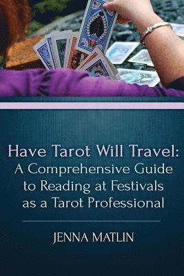 Jenna Matlin - Have Tarot Will Travel: A Comprehensive Guide to Reading at Festivals as a Tarot, Häftad. Tillgänglighet: Lägg i varukorg