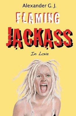 Alexander G. J - Flaming Jackass: Flaming Jackass, Häftad. Tillgänglighet: Lägg i varukorg