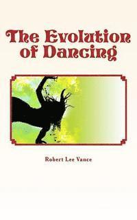 Robert Lee J. Vance - The Evolution of Dancing, Häftad. Tillgänglighet: Lägg i varukorg