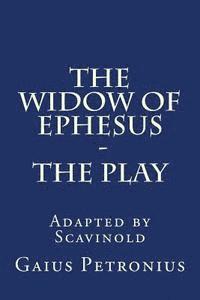 Scavinold, Gaius Petronius - The Widow of Ephesus: The Play, Häftad. Tillgänglighet: Lägg i varukorg