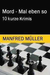 Manfred Müller - Mord - Mal eben so: 10 kurze Krimis, Häftad