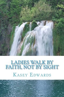 Kasey Edwards - Ladies Walk By Faith And Not By Sight, Häftad. Tillgänglighet: Lägg i varukorg