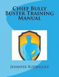 Jennifer M. Rodriguez - Chief Bully Buster Training Manual, Häftad. Tillgänglighet: Lägg i varukorg