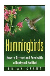 Brian Grant - Hummingbirds: How to Attract and Feed with a Backyard Habitat, Häftad