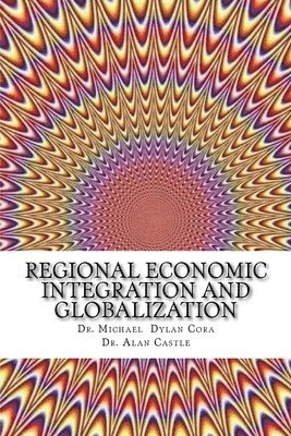 Alan Castle, Michael Dylan Cora - Regional Economic Integration and Globalization, Häftad. Tillgänglighet: Lägg i varukorg