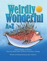 Dave Stevens - Weirdly Wonderful A to Z: Exotic, Aquatic Creatures from the West Coast of British Columbia, Canada, Häftad. Tillgänglighet: Lägg i varukorg