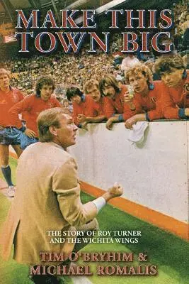 Michael Romalis, Tim O'Bryhim - Make This Town Big: The Story of Roy Turner and the Wichita Wings, Häftad. Tillgänglighet: Lägg i varukorg