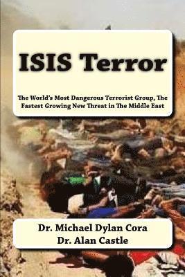 Alan Castle, Michael Dylan Cora - ISIS Terror: The World's Most Dangerous Terrorist Group, The Fastest Growing New Threat in The Middle East, Häftad. Tillgänglighet: Lägg i varukorg
