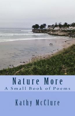 Kathy McClure - Nature More: A Small Book of Poems, Häftad. Tillgänglighet: Lägg i varukorg