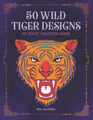 Hue Coloring, Emily Barret - 50 Wild Tiger Designs, Häftad