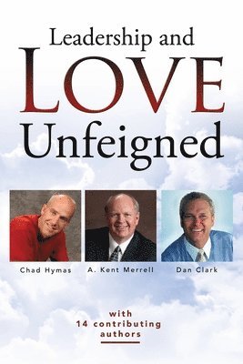 Chad Hymas, Dan Clark - Leadership & Love Unfeigned: An Anthology, Häftad