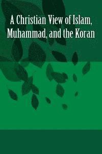 Bob Faulkner - A Christian View of Islam, Muhammad, and the Koran, Häftad. Tillgänglighet: Lägg i varukorg