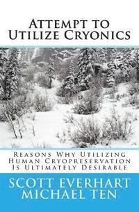 Michael Ten, Scott Everhart - Attempt to Utilize Cryonics (Second Edition): Why Utilizing Human Cryopreservation Is Ultimately Desirable, Häftad. Tillgänglighet: Lägg i varukorg