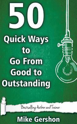 Mike Gershon - 50 Quick Ways to Go From Good to Outstanding, Häftad