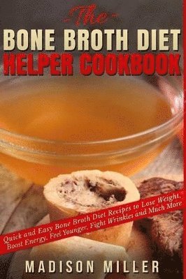 Madison Miller - Bone Broth Diet Helper Cookbook, Häftad. Tillgänglighet: Tillfälligt slut
