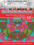 Libri da Colorare per Adulti Mandala Giardino Segreto: Pagine da Colorare con Mandala e Forme Rilassanti Arteterapia: Pagine da Colorare per Adulti