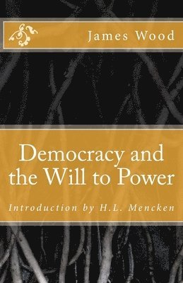 James N. Wood - Democracy and the Will to Power, Häftad. Tillgänglighet: Lägg i varukorg