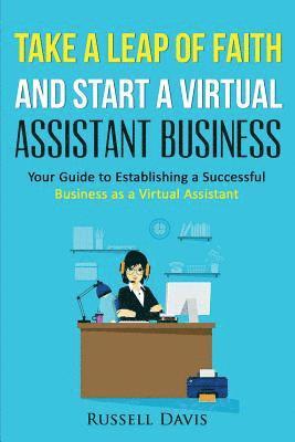 Russell Davis - Take a Leap of Faith And Start a Virtual Assistant Business: Your Guide to Establishing a Successful Business As a Virtual Assistant, Häftad. Tillgänglighet: Lägg i varukorg