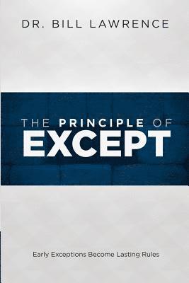 Bill Lawrence - The Principle of Except: Early Exceptions Become Lasting Rules, Häftad. Tillgänglighet: Lägg i varukorg