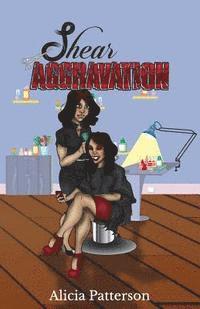Alicia Patterson - Shear Aggravation, Häftad. Tillgänglighet: Lägg i varukorg