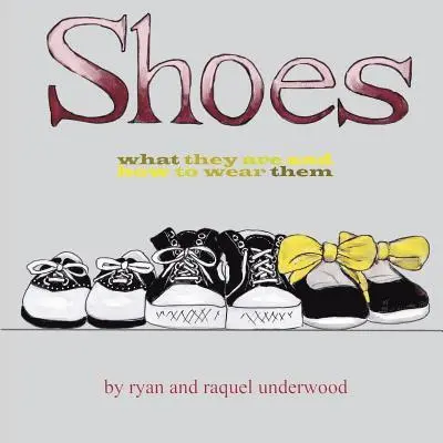 Ryan Underwood, Raquel Underwood - Shoes: What They Are and How to Wear Them, Häftad. Tillgänglighet: Lägg i varukorg