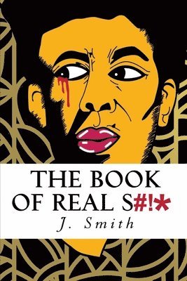 J. Smith - The Book of Real Shit: A Collection of Poetry and Life Thoughts, Häftad. Tillgänglighet: Lägg i varukorg
