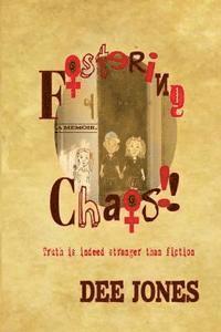 Dee Jones - Fostering Chaos!!: Truth is indeed stranger than fiction, Häftad. Tillgänglighet: Lägg i varukorg