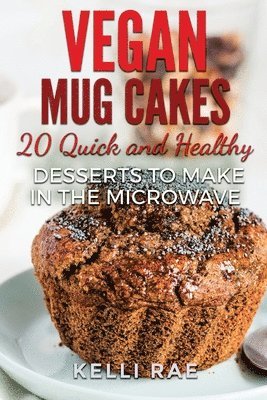 Kelli Rae - Vegan Mug Cakes: 20 Delicious, Quick and Healthy Desserts to Make in the Microwave, Häftad. Tillgänglighet: Lägg i varukorg